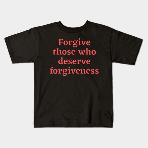 Forgive those who deserve Kids T-Shirt by Aversome